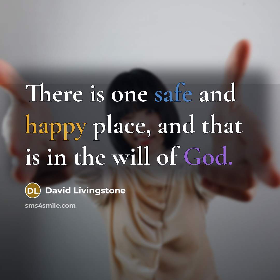 “There is one safe and happy place, and that is in the will of God.” quote by David Livingstone