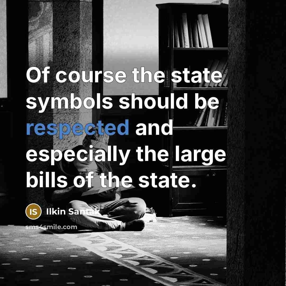 “Of course the state symbols should be respected and especially the large bills of the state.” quote by Ilkin Santak