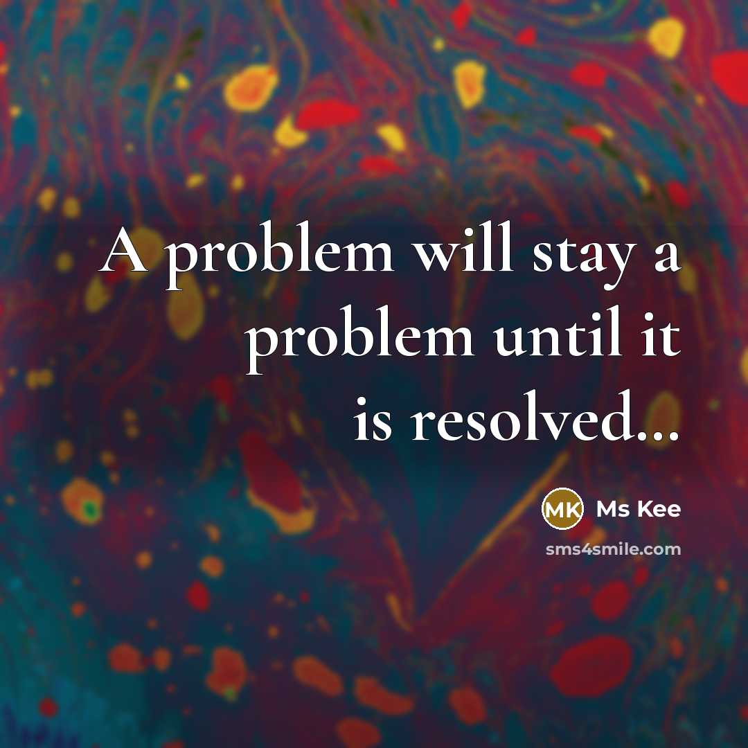 “A problem will stay a problem until it is resolved…” quote by Ms Kee