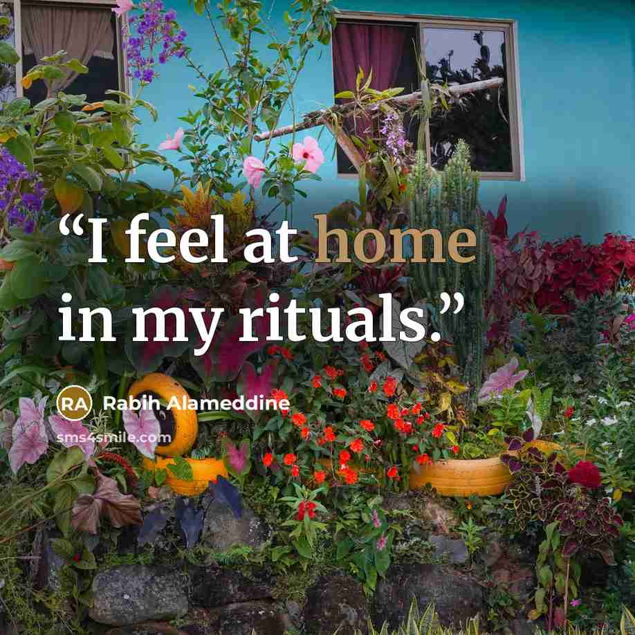 “I feel at home in my rituals.” quote by Rabih Alameddine