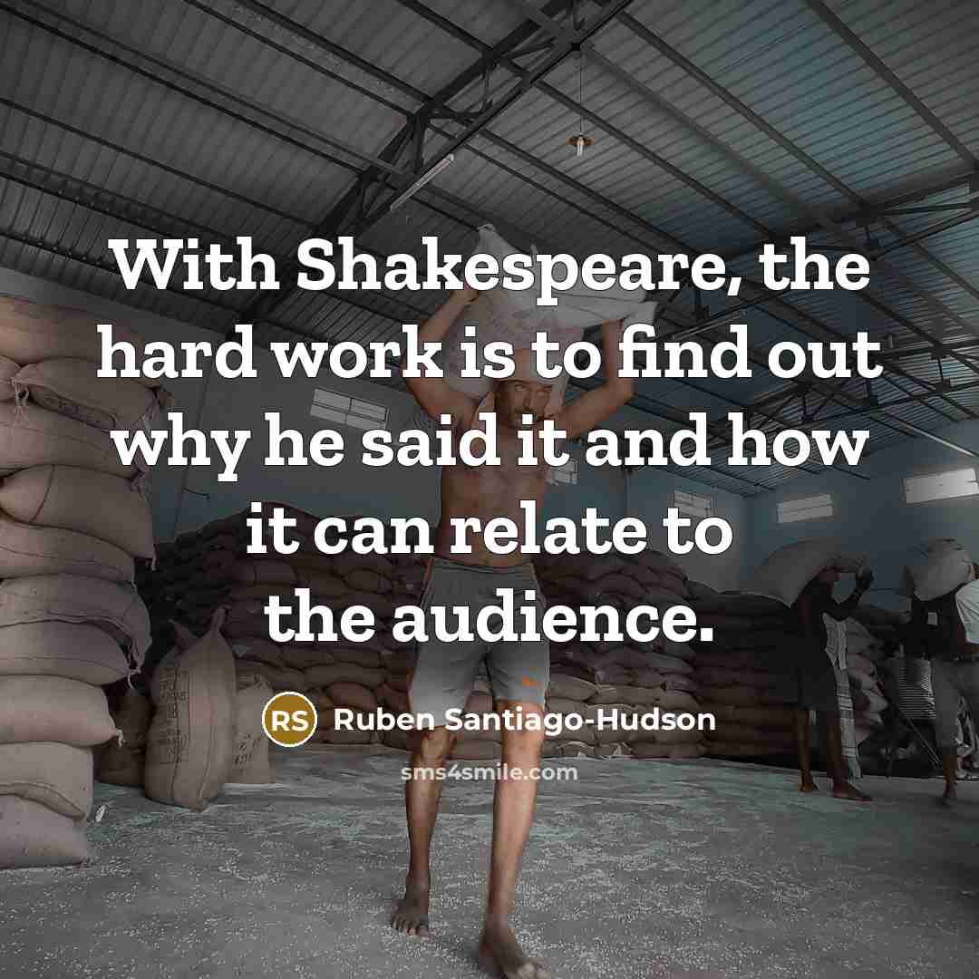 “With Shakespeare, the hard work is to find out why he said it and how it can relate to the audience.” quote by Ruben Santiago-Hudson