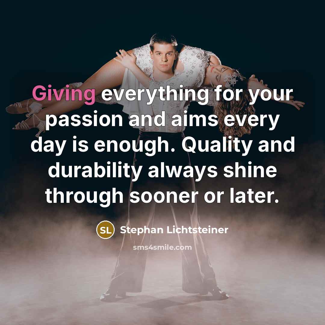 “Giving everything for your passion and aims every day is enough. Quality and durability always shine through sooner or later.” quote by Stephan Lichtsteiner
