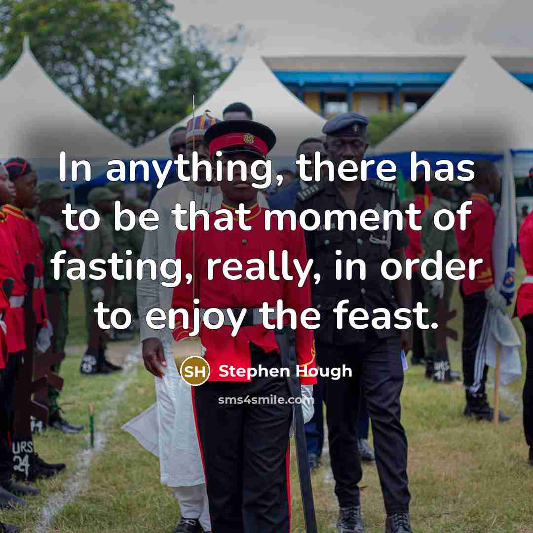 “In anything, there has to be that moment of fasting, really, in order to enjoy the feast.” quote by Stephen Hough