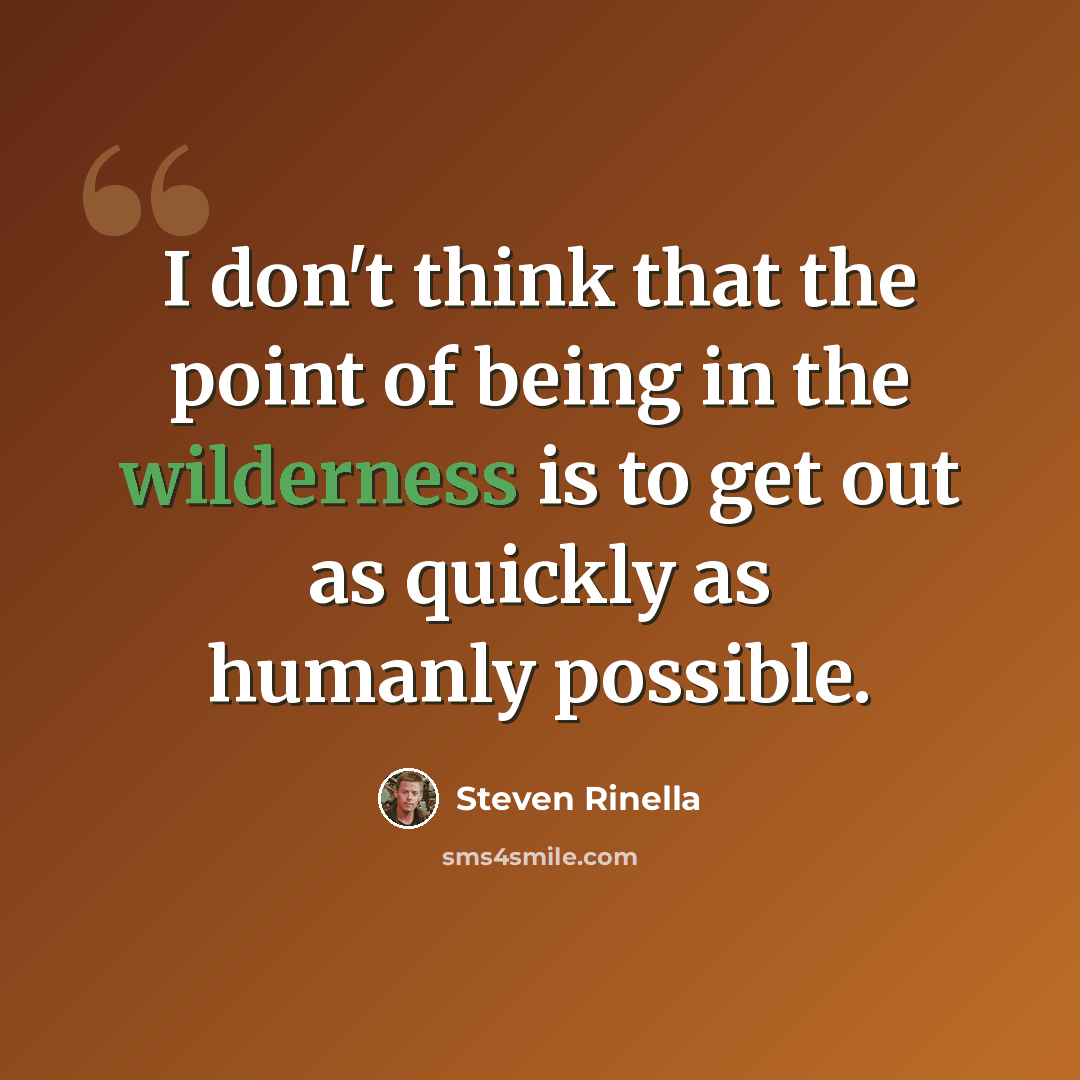 “I don't think that the point of being in the wilderness is to get out as quickly as humanly possible.” quote by Steven Rinella