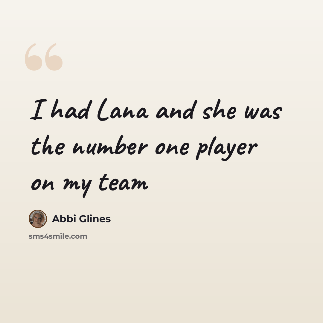 “I had Lana and she was the number one player on my team” quote by Abbi Glines
