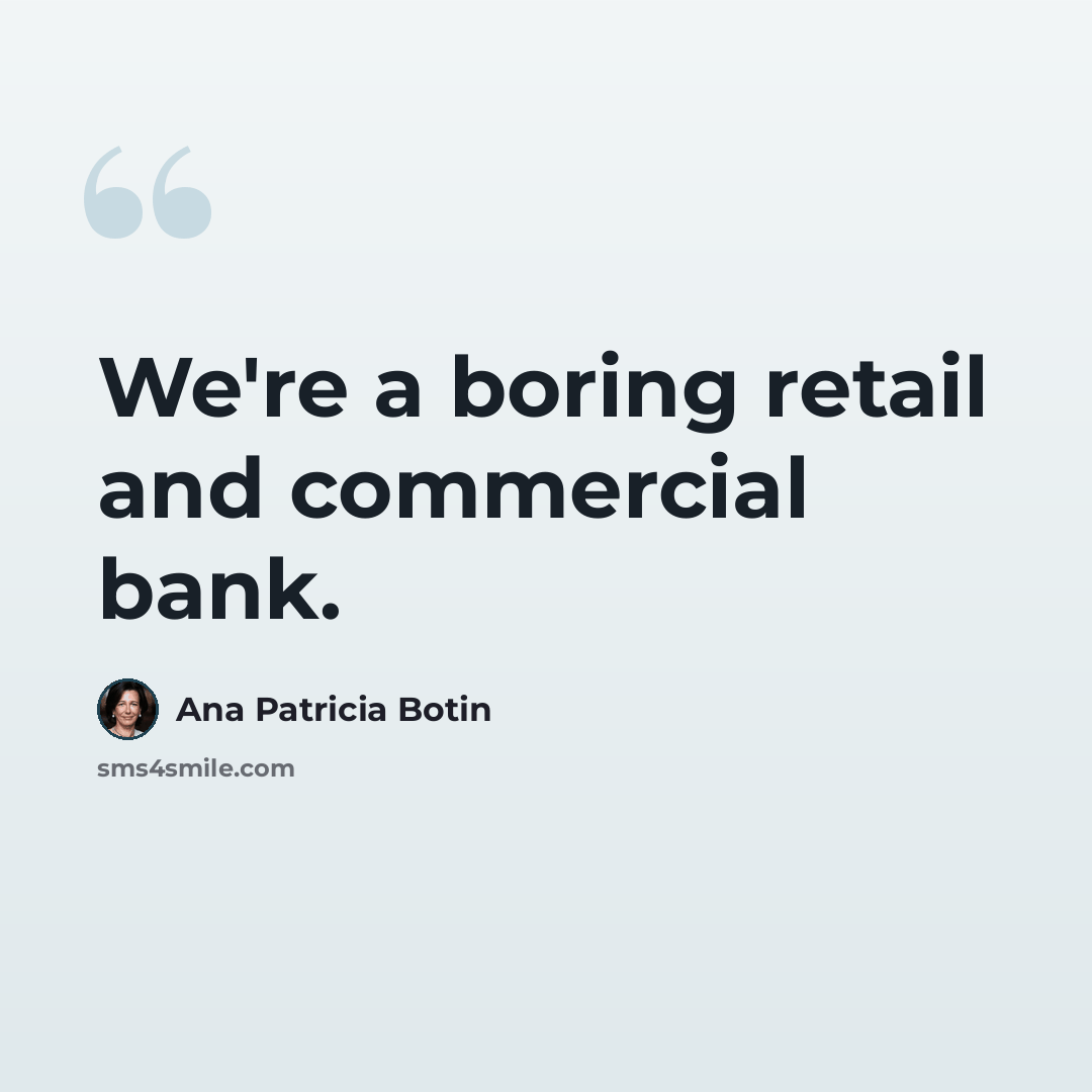 “We're a boring retail and commercial bank.” quote by Ana Patricia Botin
