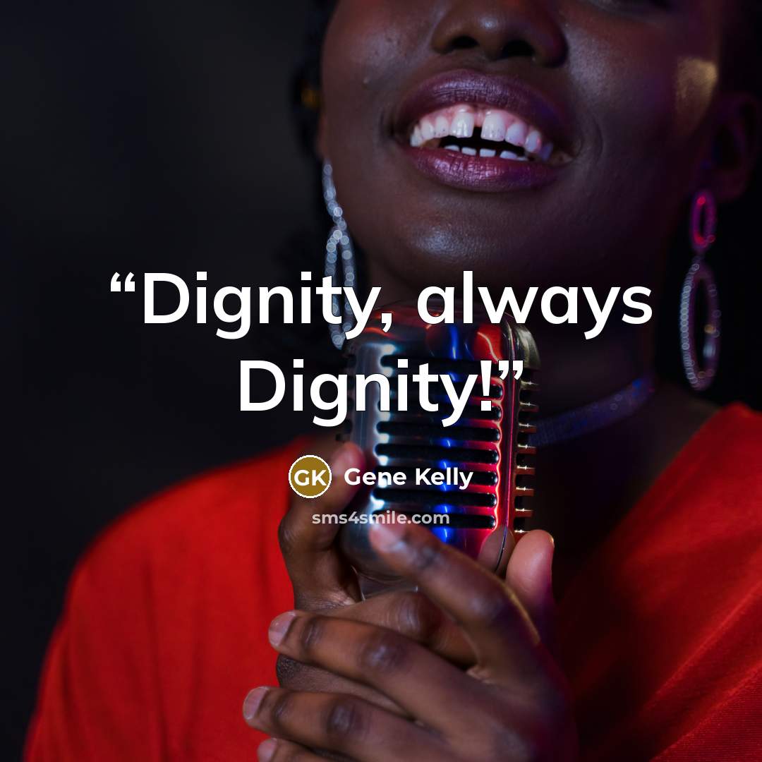 “Dignity, always Dignity!” quote by Gene Kelly