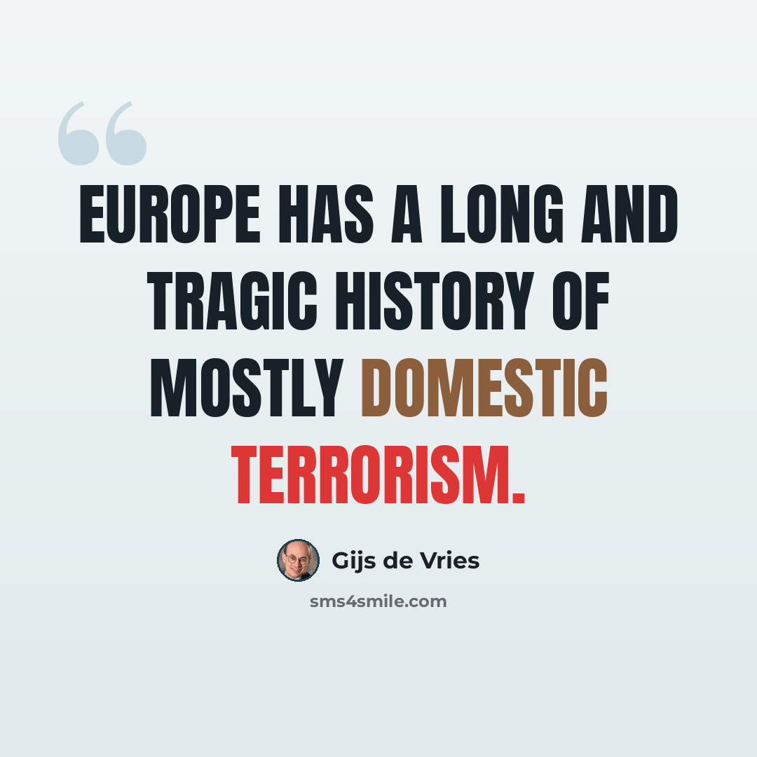“Europe has a long and tragic history of mostly domestic terrorism.” quote by Gijs de Vries