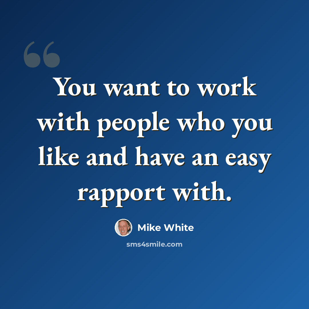 “You want to work with people who you like and have an easy rapport with.” quote by Mike White