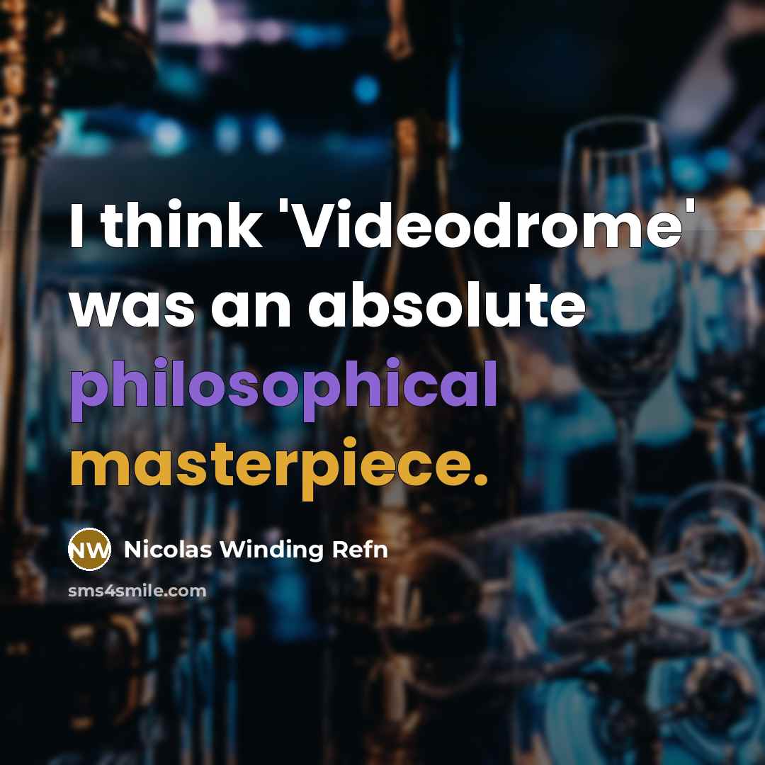 “I think 'Videodrome' was an absolute philosophical masterpiece.” quote by Nicolas Winding Refn