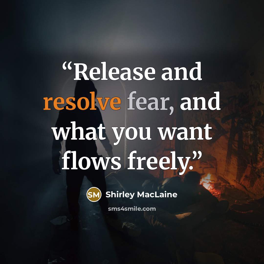 “Release and resolve fear, and what you want flows freely.” quote by Shirley Maclaine