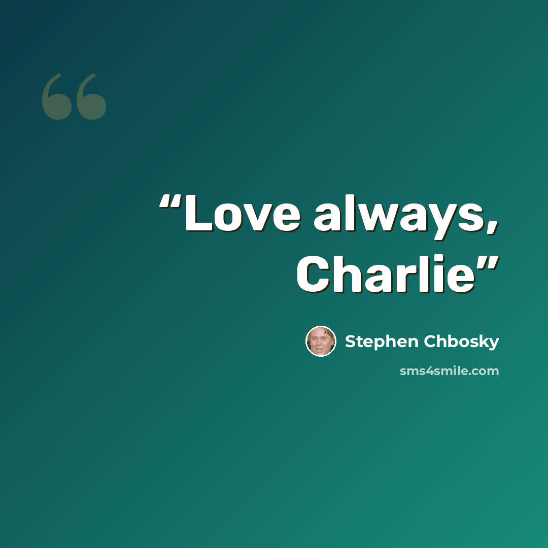“Love always, Charlie” quote by Stephen Chbosky
