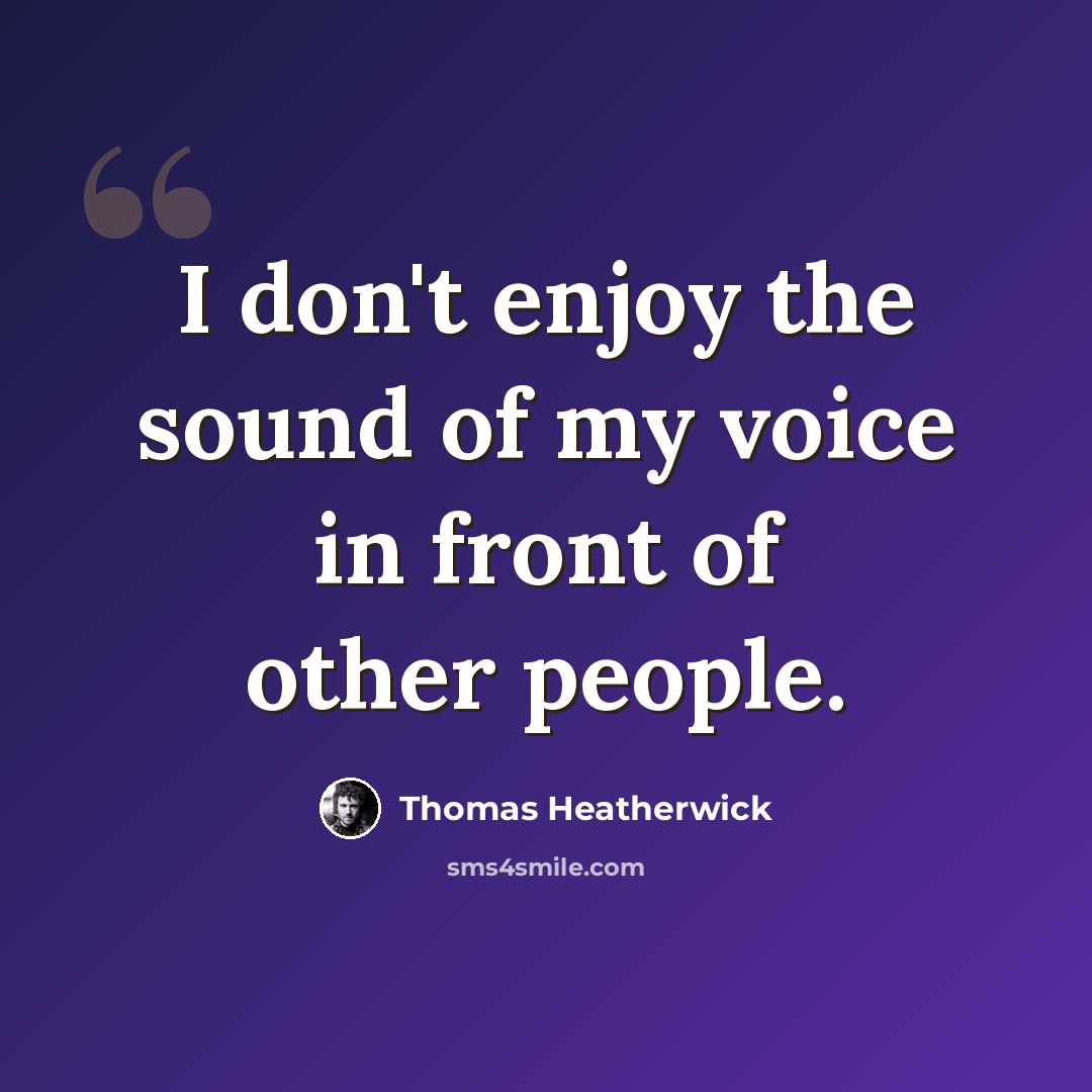 “I don't enjoy the sound of my voice in front of other people.” quote by Thomas Heatherwick
