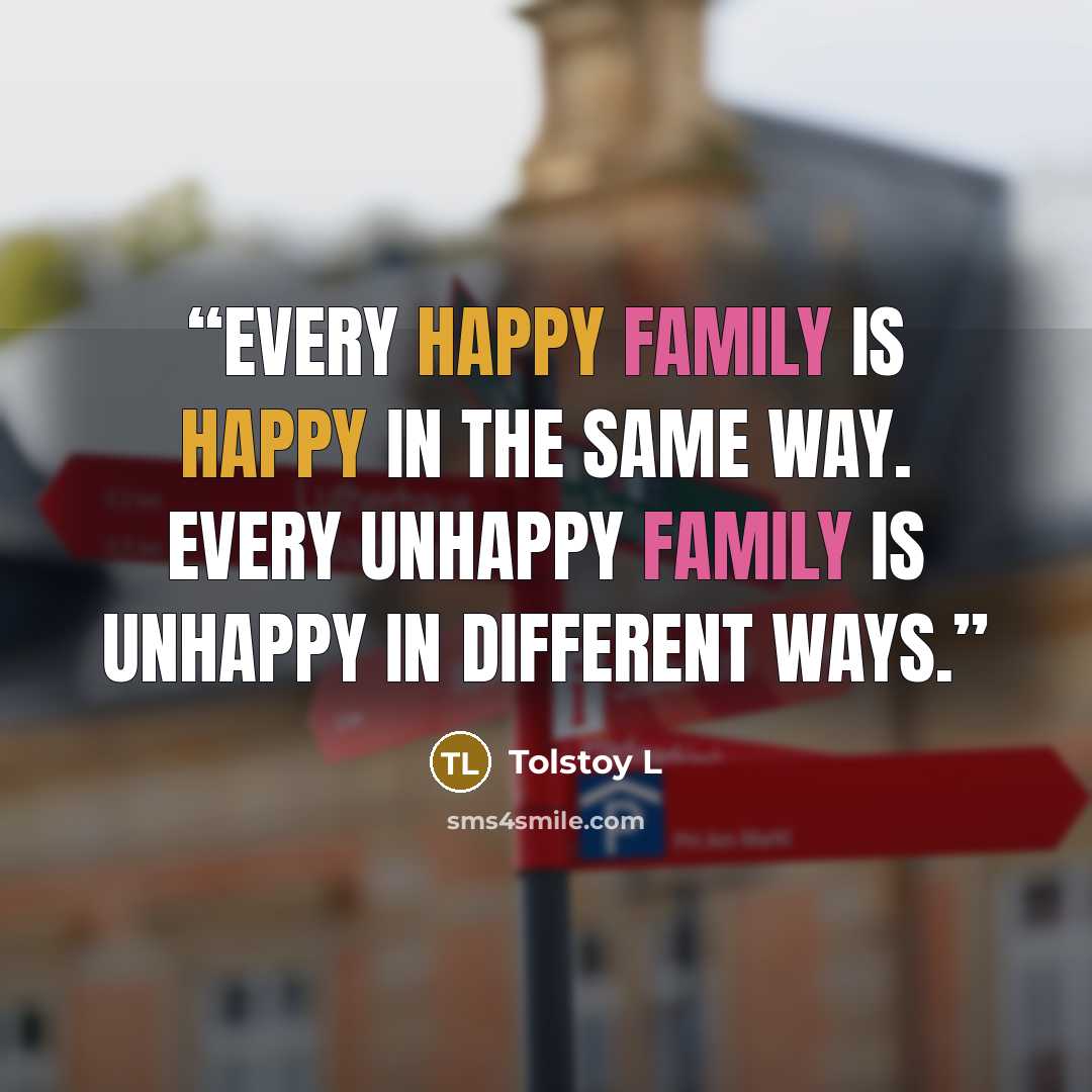 “Every happy family is happy in the same way. Every unhappy family is unhappy in different ways.” quote by Tolstoy L