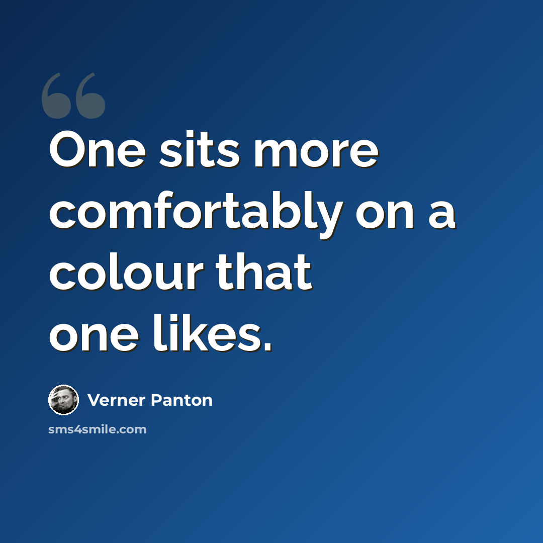 “One sits more comfortably on a colour that one likes.” quote by Verner Panton