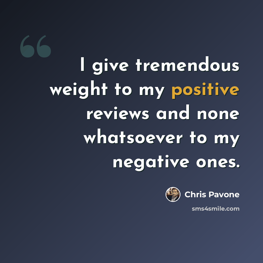 “I give tremendous weight to my positive reviews and none whatsoever to my negative ones.” quote by Chris Pavone