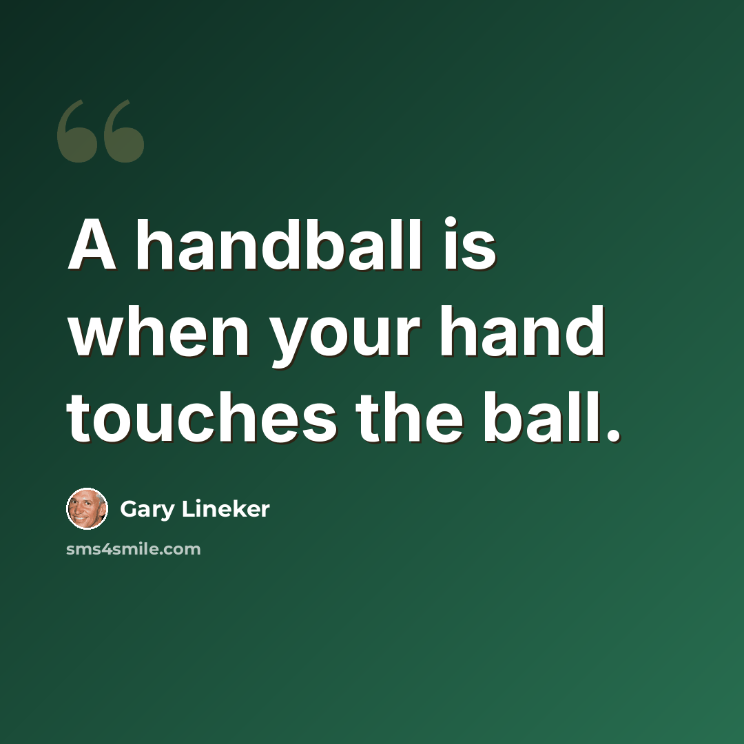 “A handball is when your hand touches the ball.” quote by Gary Lineker