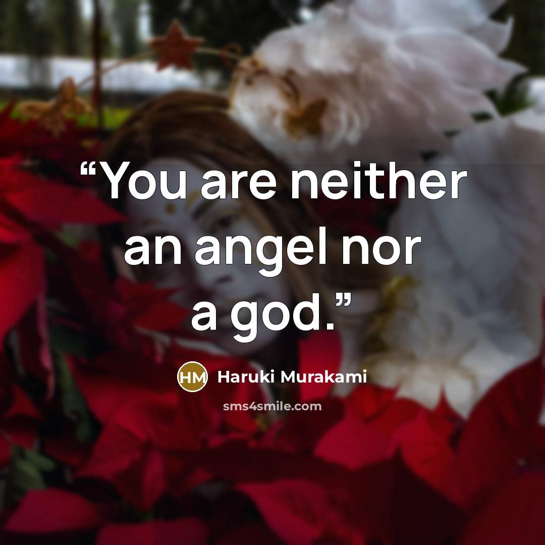 “You are neither an angel nor a god.” quote by Haruki Murakami