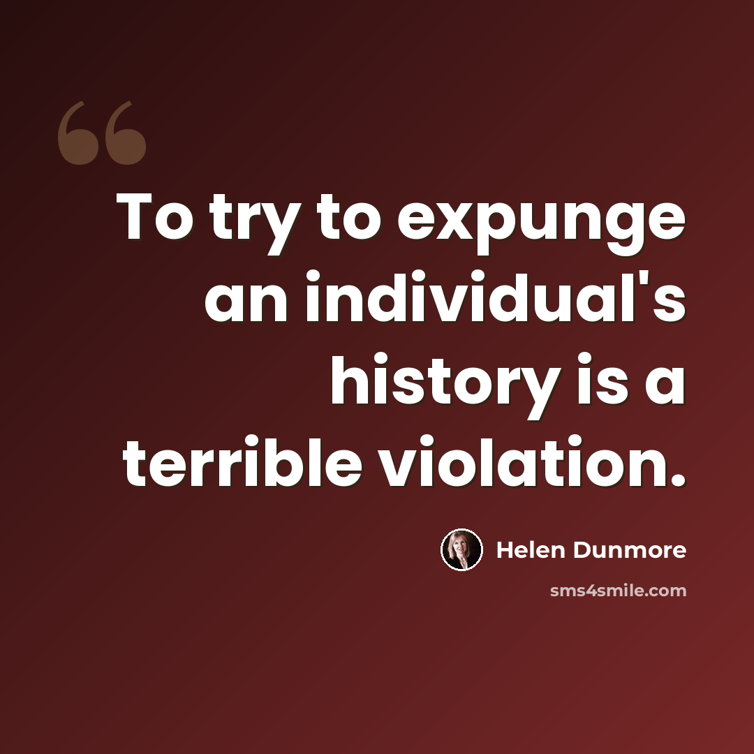 “To try to expunge an individual's history is a terrible violation.” quote by Helen Dunmore