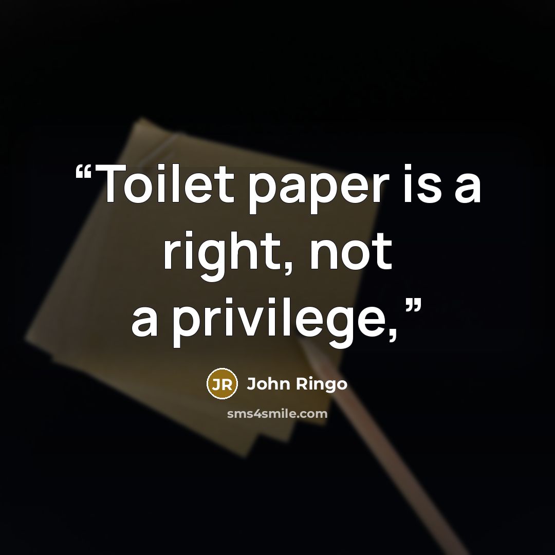 “Toilet paper is a right, not a privilege,” quote by John Ringo