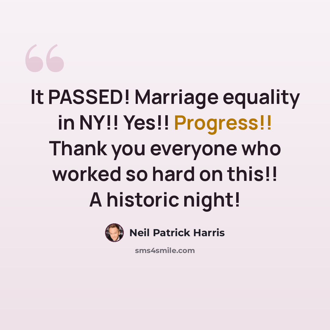 “It PASSED! Marriage equality in NY!! Yes!! Progress!! Thank you everyone who worked so hard on this!! A historic night!” quote by Neil Patrick Harris