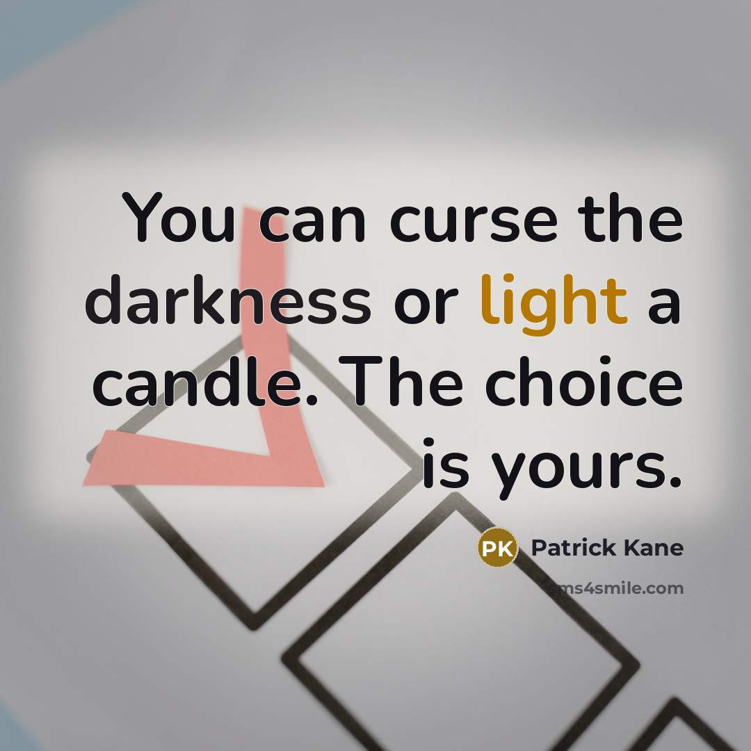 “You can curse the darkness or light a candle. The choice is yours.” quote by Patrick Kane
