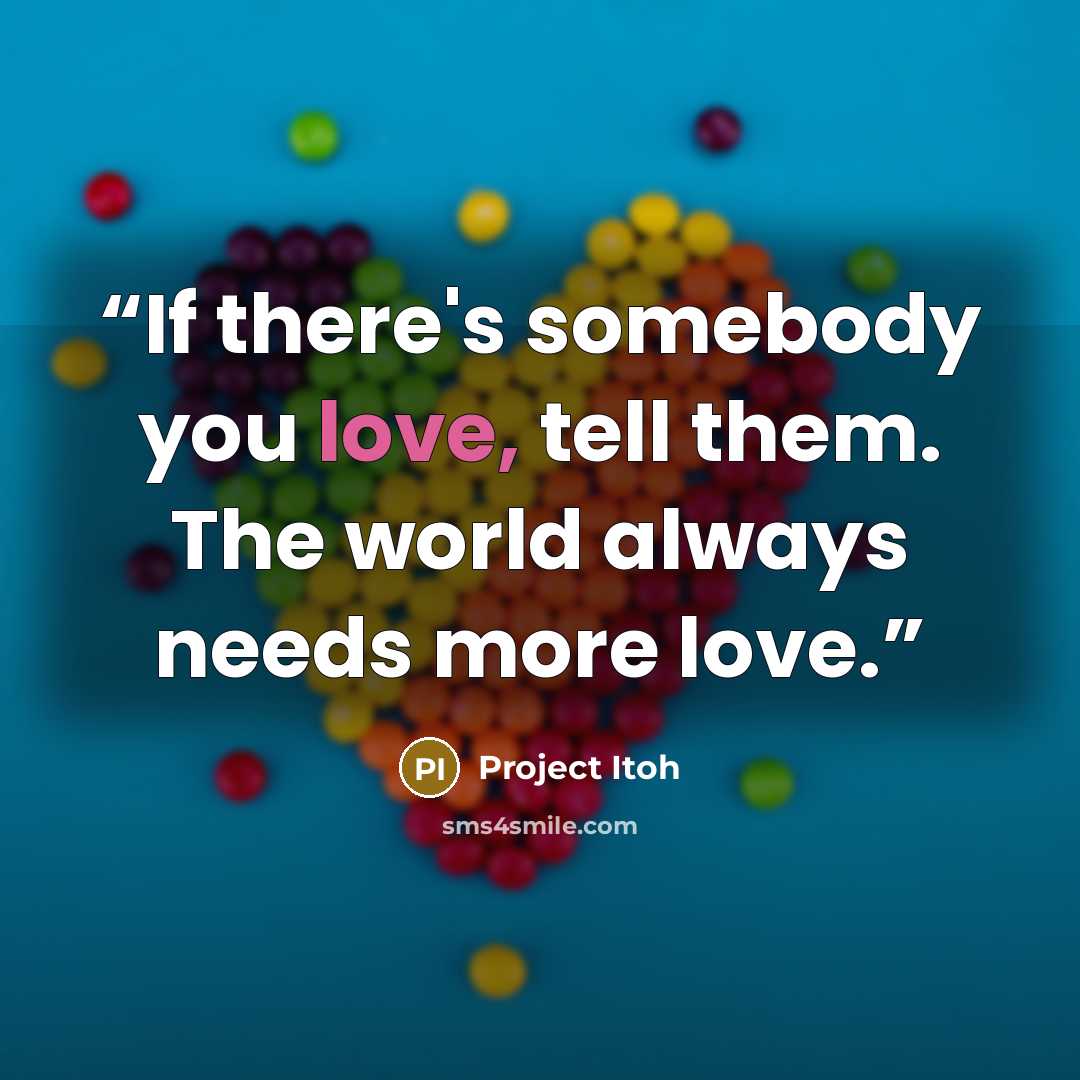“If there's somebody you love, tell them. The world always needs more love.” quote by Project Itoh