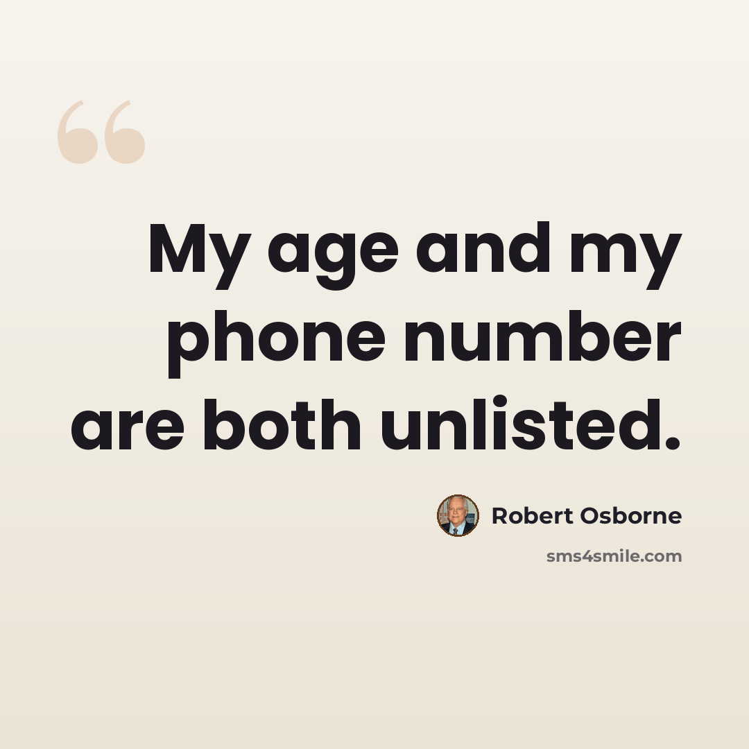 “My age and my phone number are both unlisted.” quote by Robert Osborne