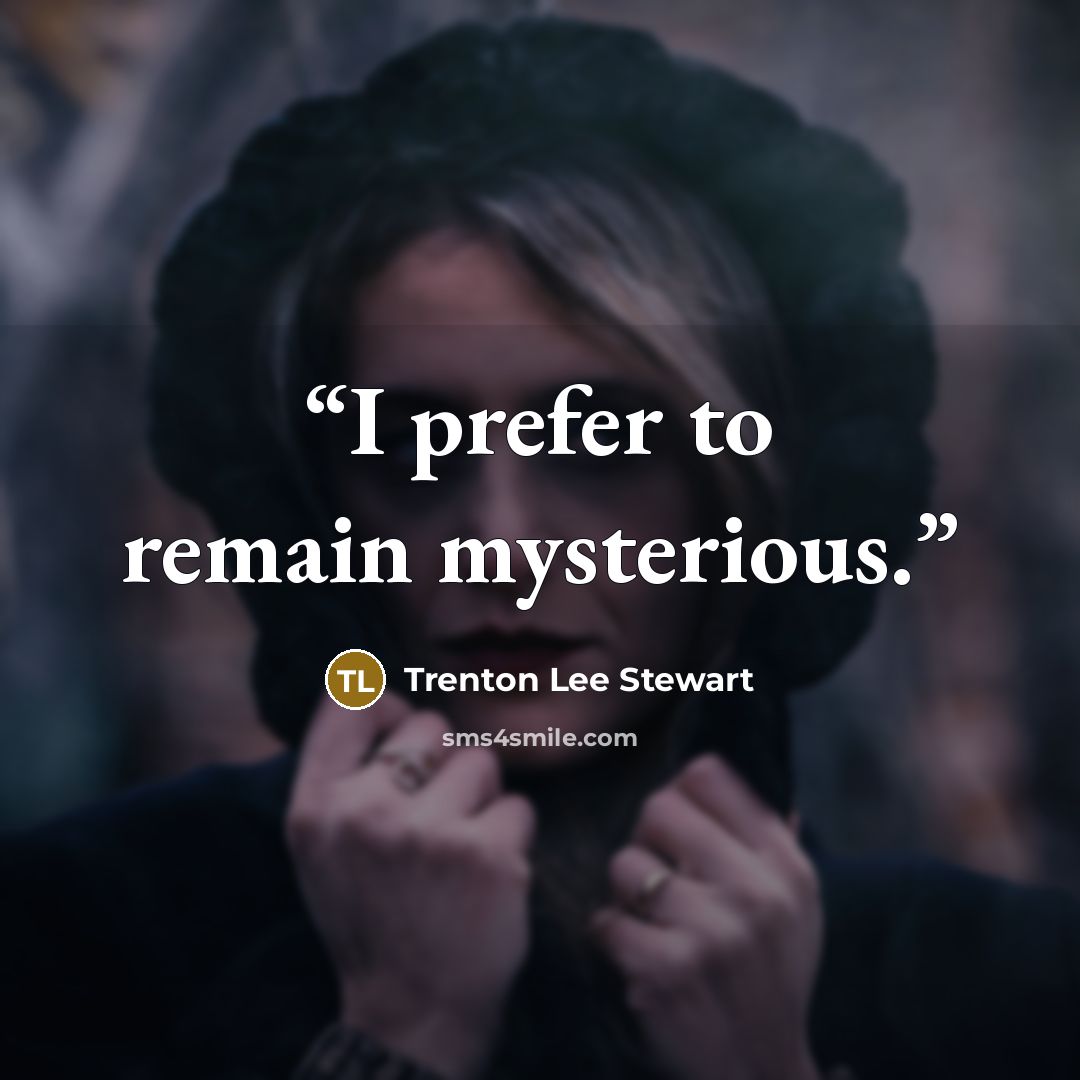 “I prefer to remain mysterious.” quote by Trenton Lee Stewart