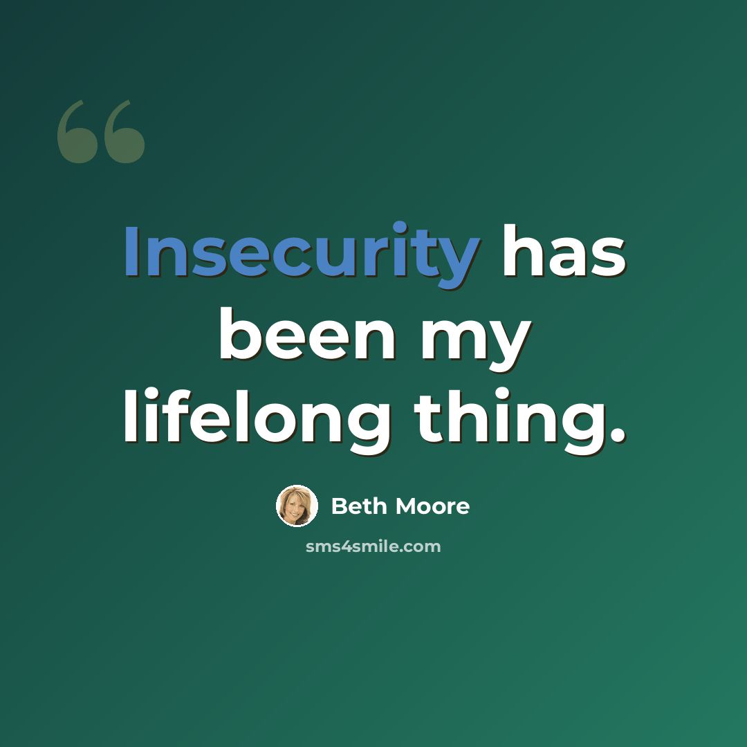 “Insecurity has been my lifelong thing.” quote by Beth Moore