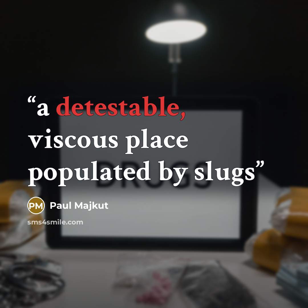 “a detestable, viscous place populated by slugs” quote by Paul Majkut