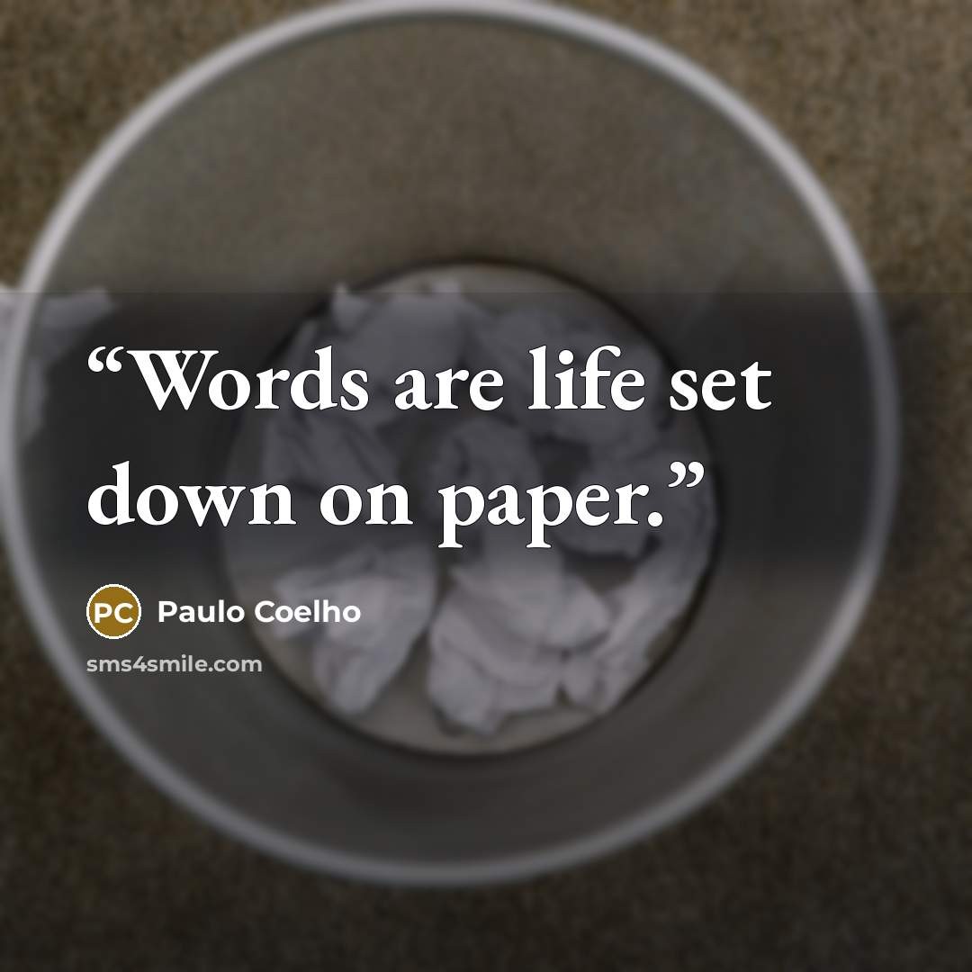 “Words are life set down on paper.” quote by Paulo Coelho
