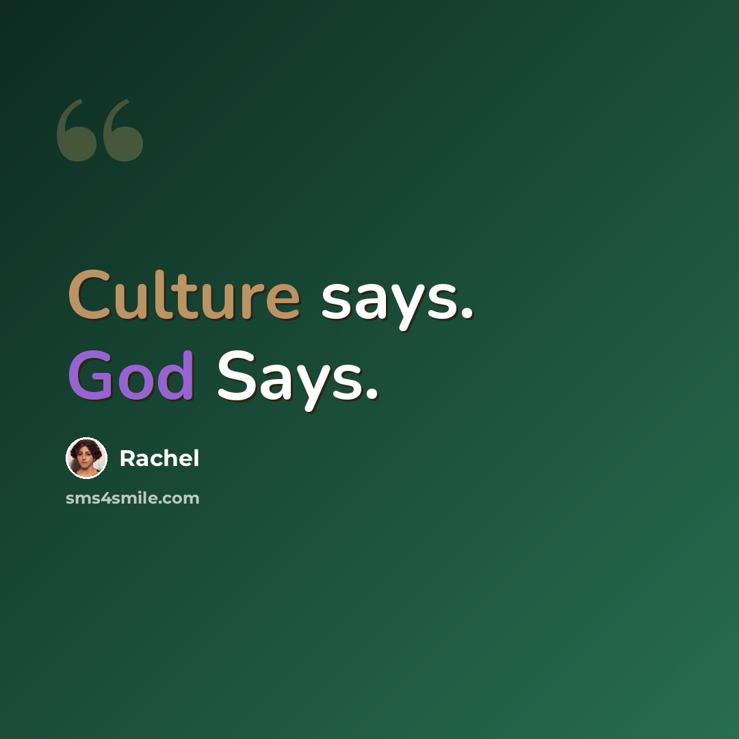 “Culture says. God Says.” quote by Rachel