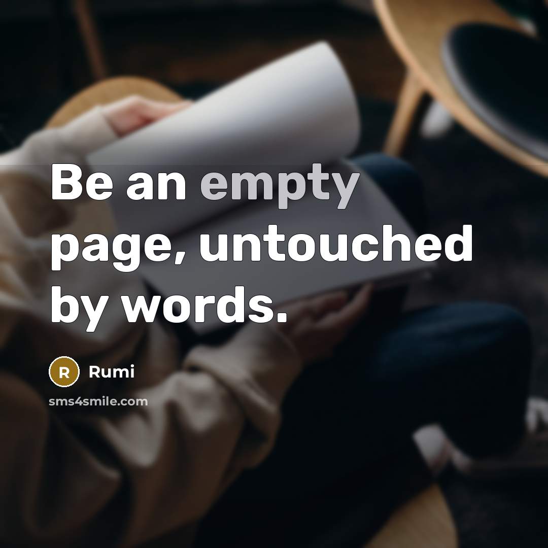 “Be an empty page, untouched by words.” quote by Rumi