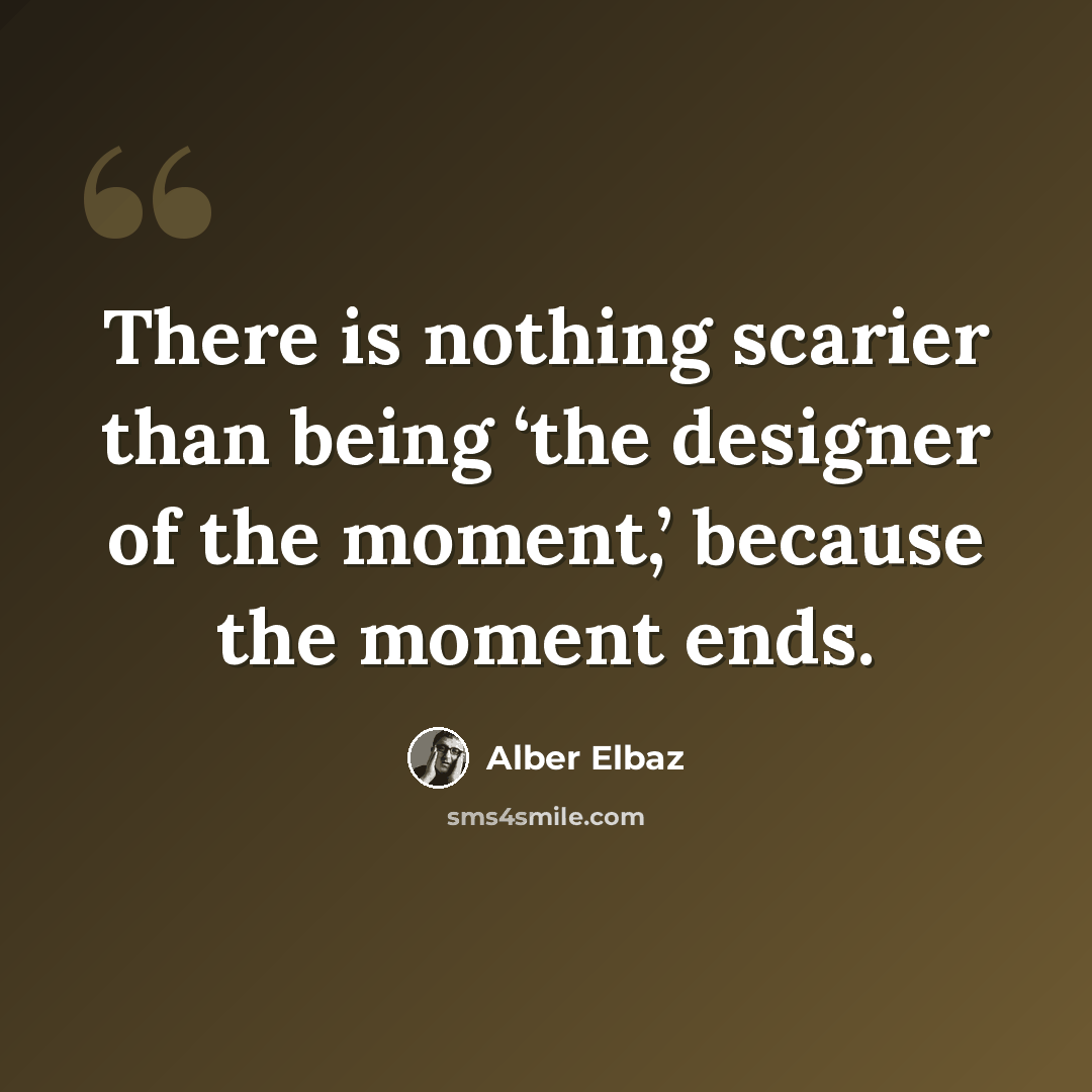 “There is nothing scarier than being ‘the designer of the moment,’ because the moment ends.” quote by Alber Elbaz