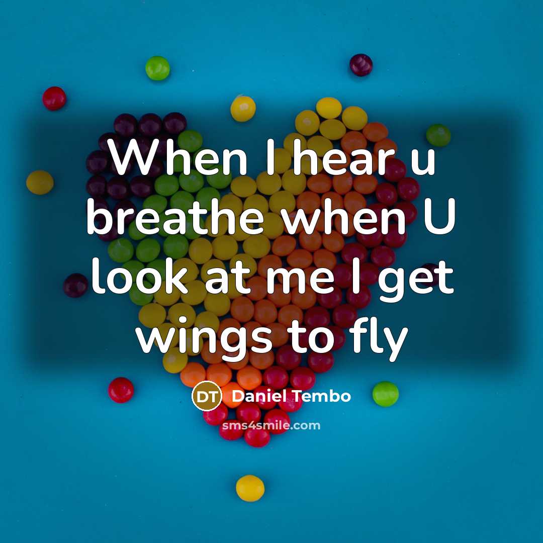 “When I hear u breathe when U look at me I get wings to fly” quote by Daniel Tembo