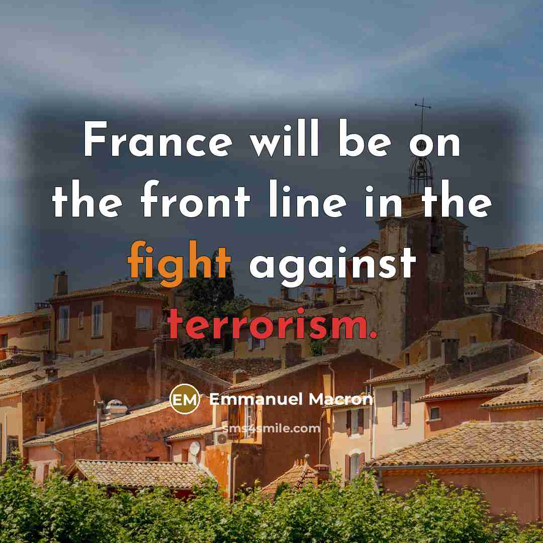 “France will be on the front line in the fight against terrorism.” quote by Emmanuel Macron
