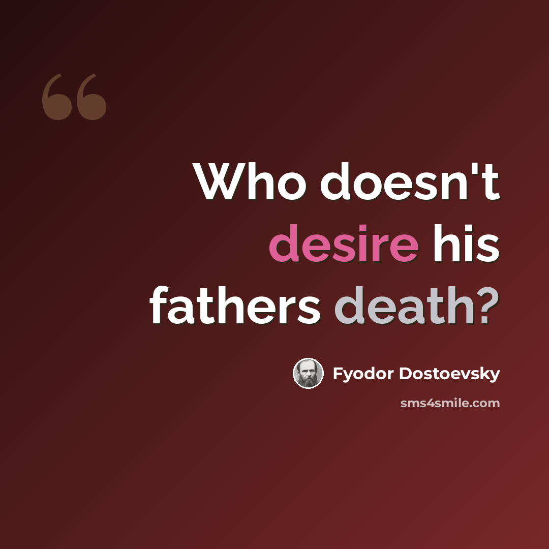 “Who doesn't desire his fathers death?” quote by Fyodor Dostoevsky