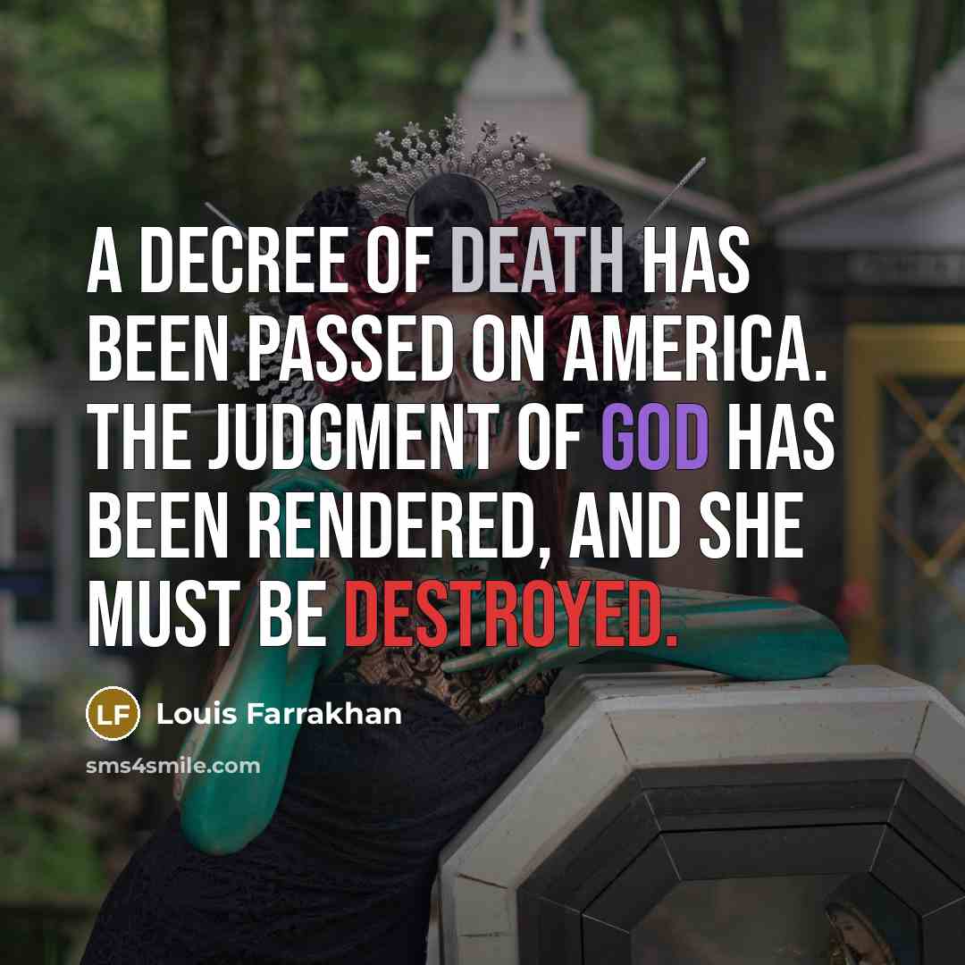 “A decree of death has been passed on America. The judgment of God has been rendered, and she must be destroyed.” quote by Louis Farrakhan