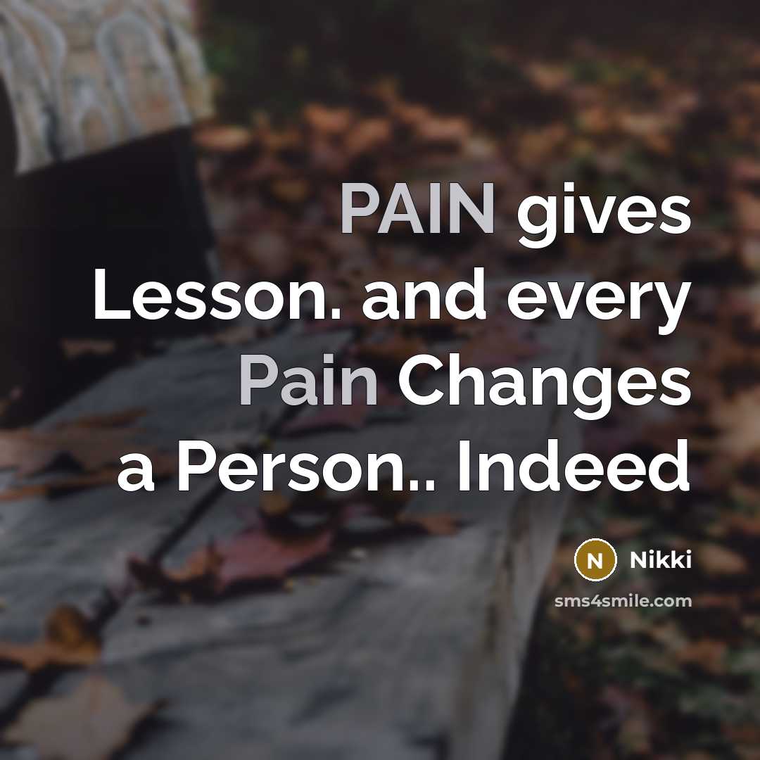 “PAIN gives Lesson. and every Pain Changes a Person.. Indeed” quote by Nikki
