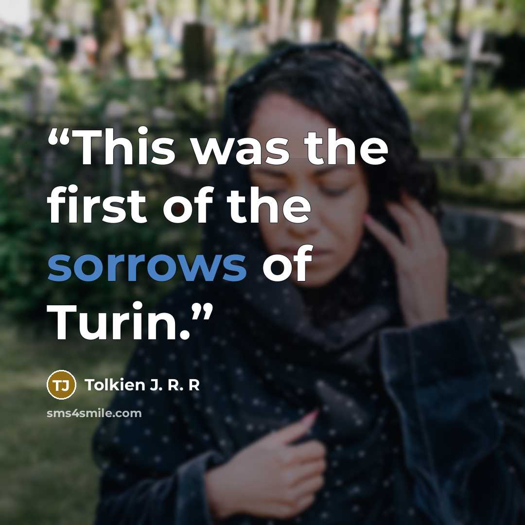 “This was the first of the sorrows of Turin.” quote by Tolkien J. R. R