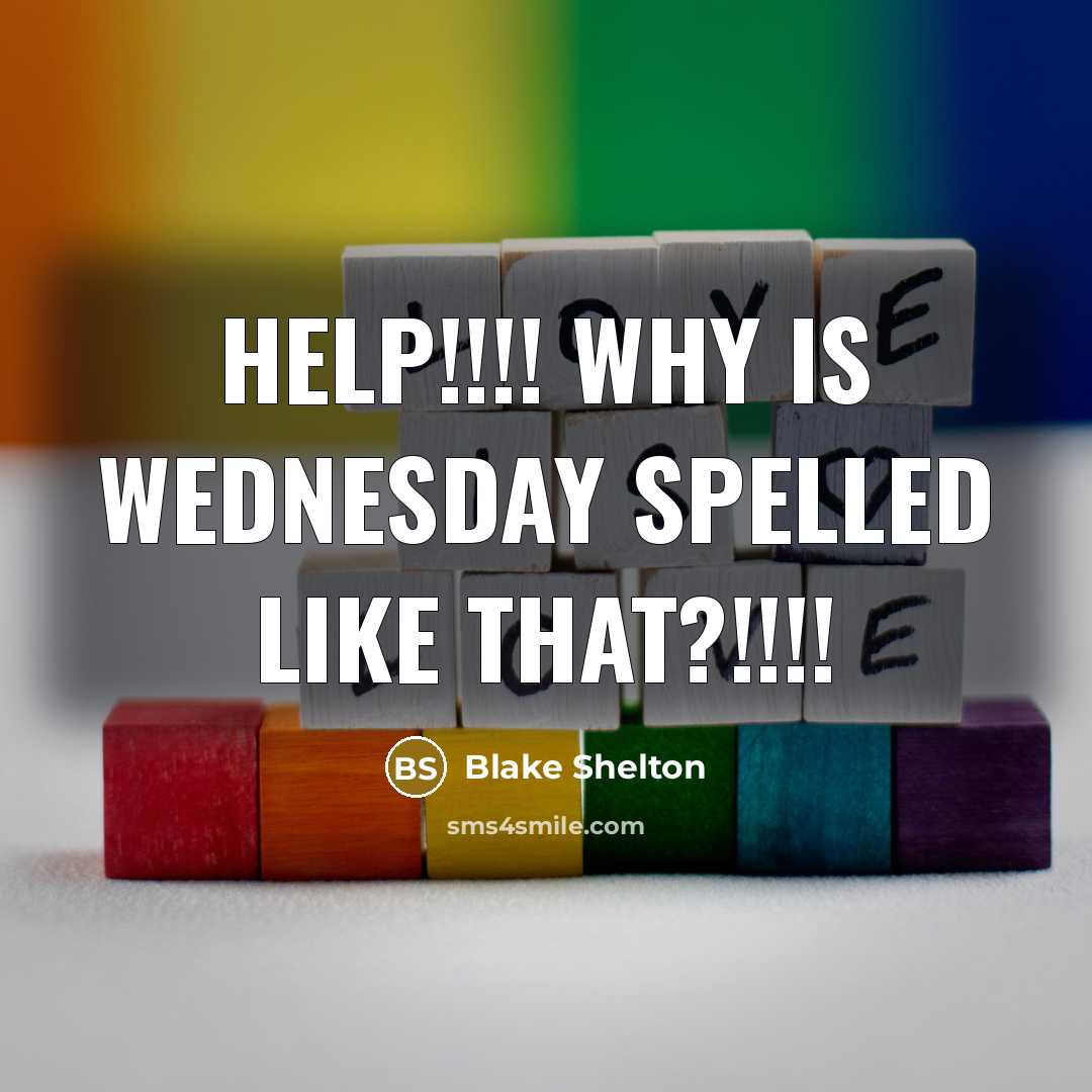 “Help!!!! Why is Wednesday spelled like that?!!!!” quote by Blake Shelton
