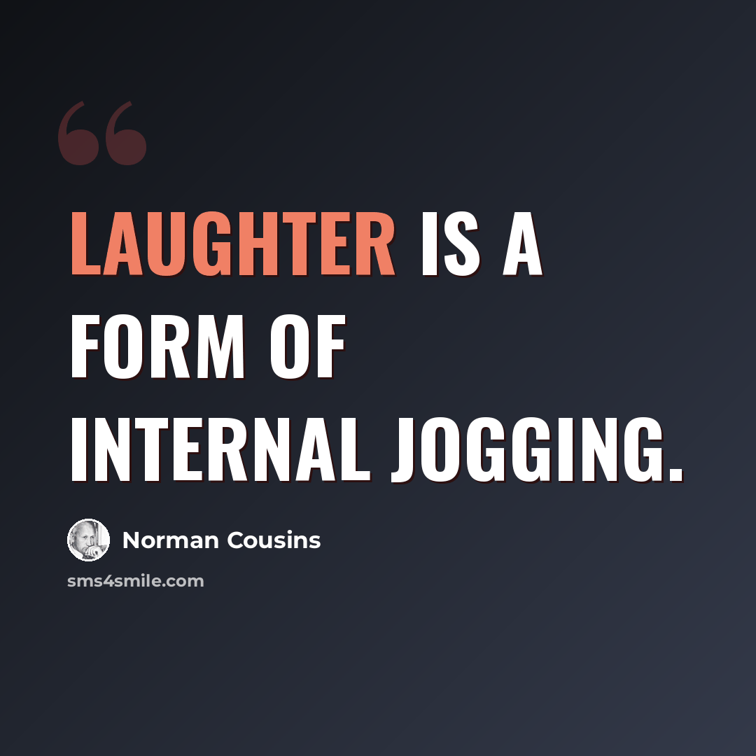 “Laughter is a form of internal jogging.” quote by Norman Cousins