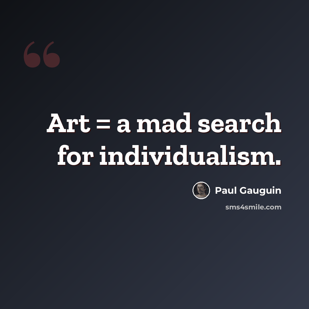 “Art = a mad search for individualism.” quote by Paul Gauguin