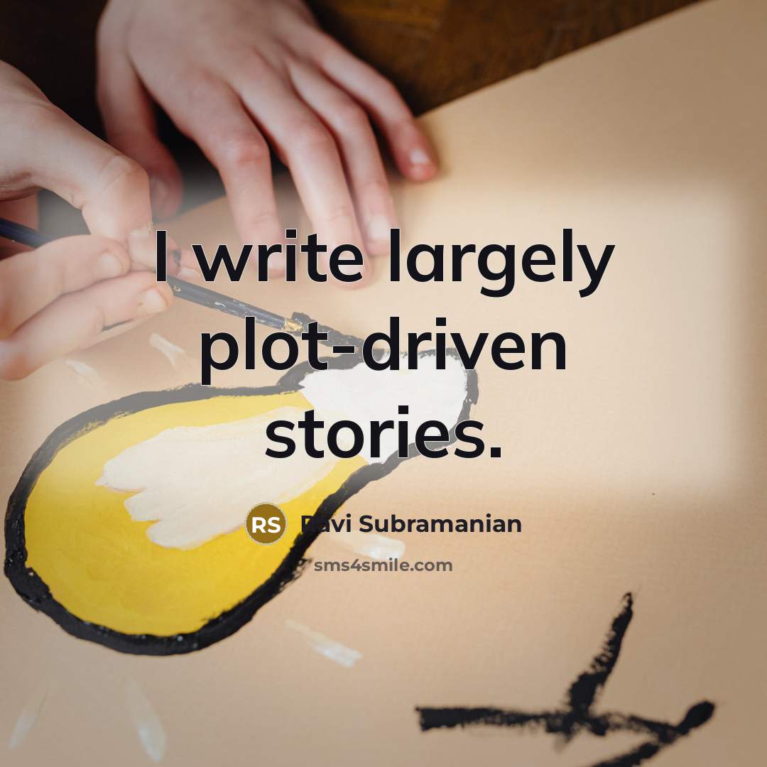 “I write largely plot-driven stories.” quote by Ravi Subramanian