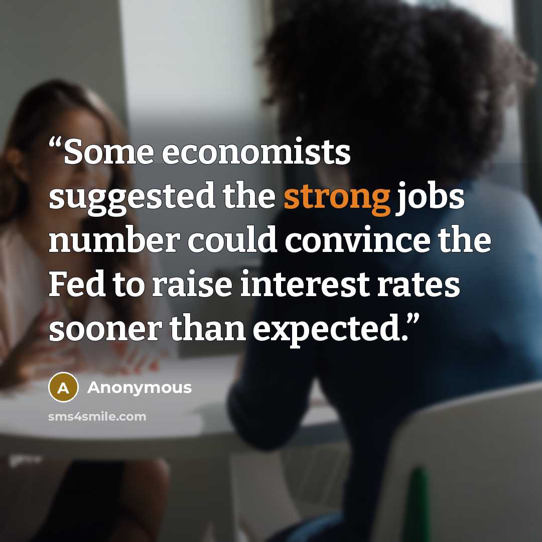 “Some economists suggested the strong jobs number could convince the Fed to raise interest rates sooner than expected.” quote by Anonymous