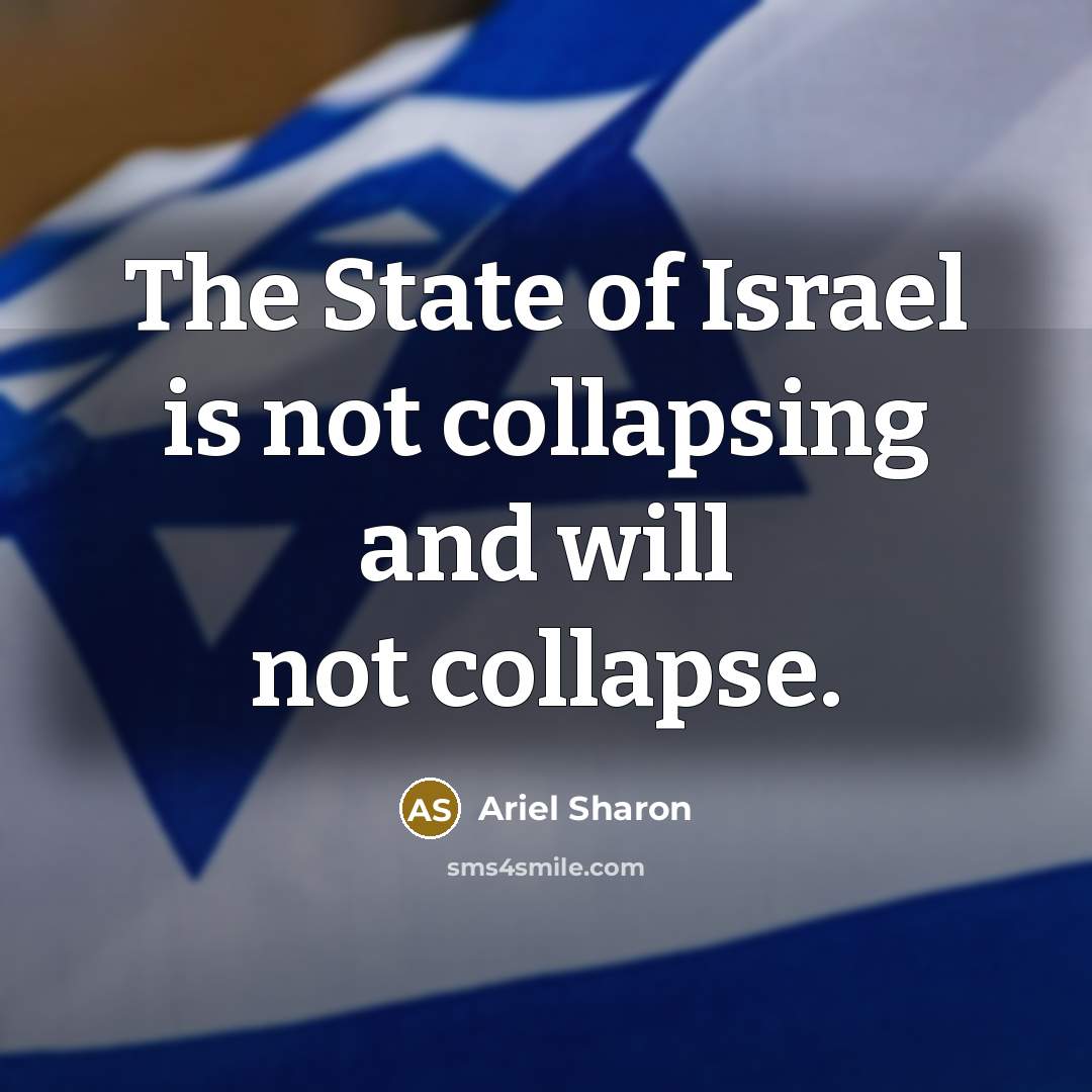 “The State of Israel is not collapsing and will not collapse.” quote by Ariel Sharon