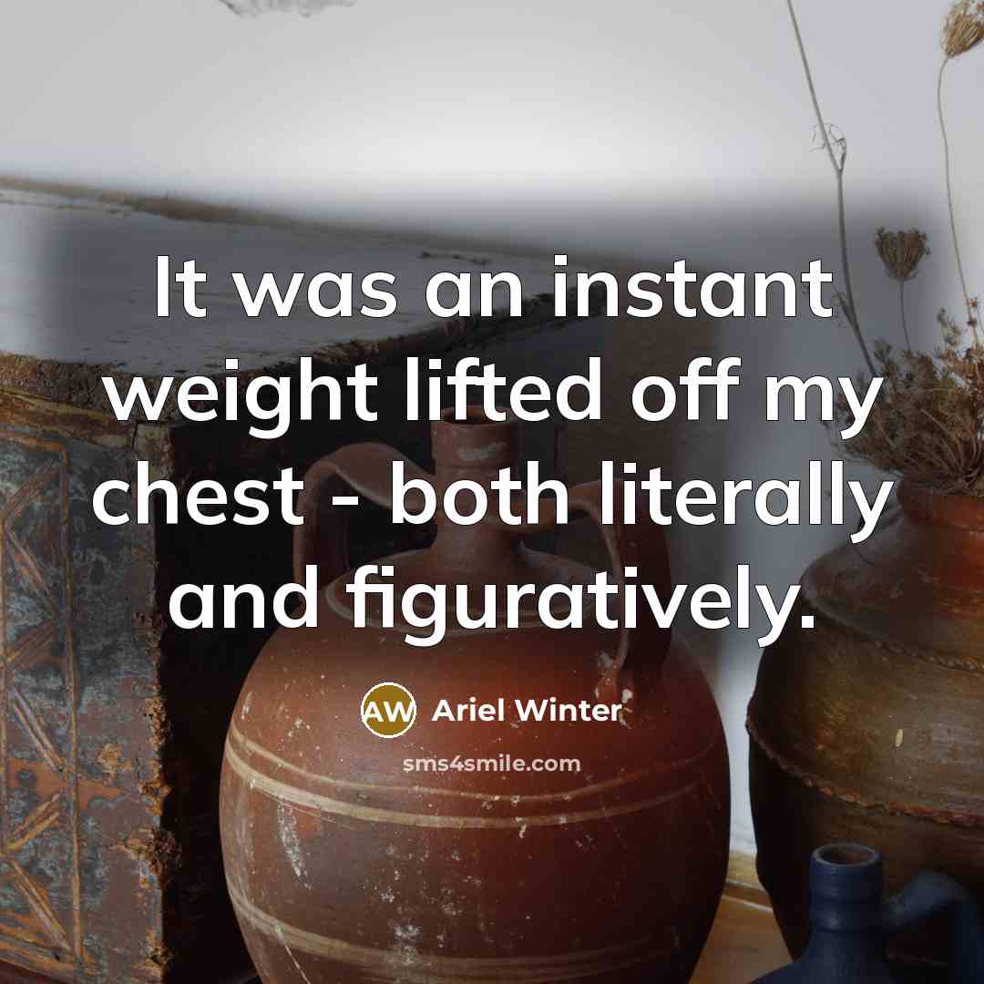 “It was an instant weight lifted off my chest - both literally and figuratively.” quote by Ariel Winter