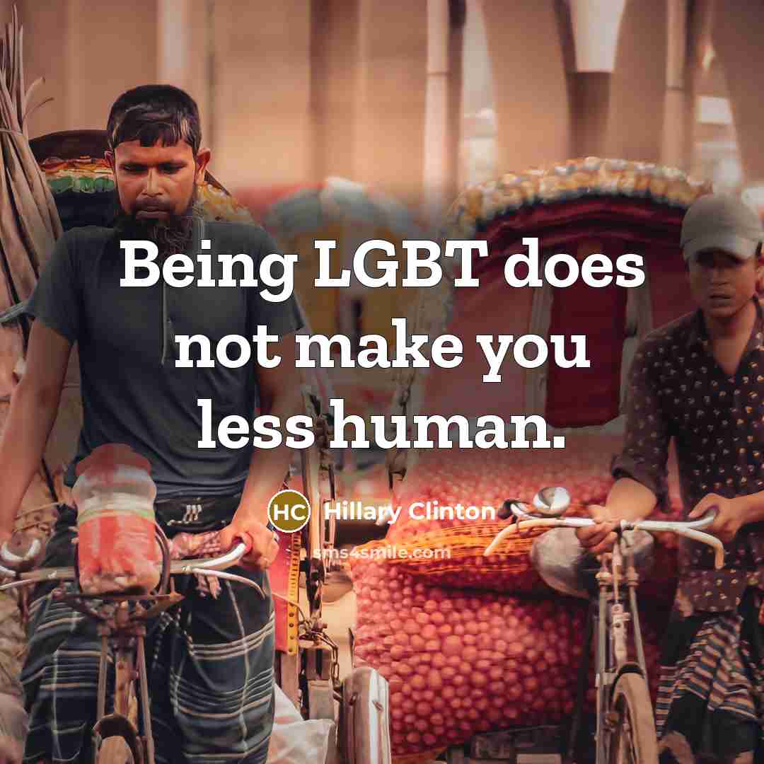“Being LGBT does not make you less human.” quote by Hillary Clinton