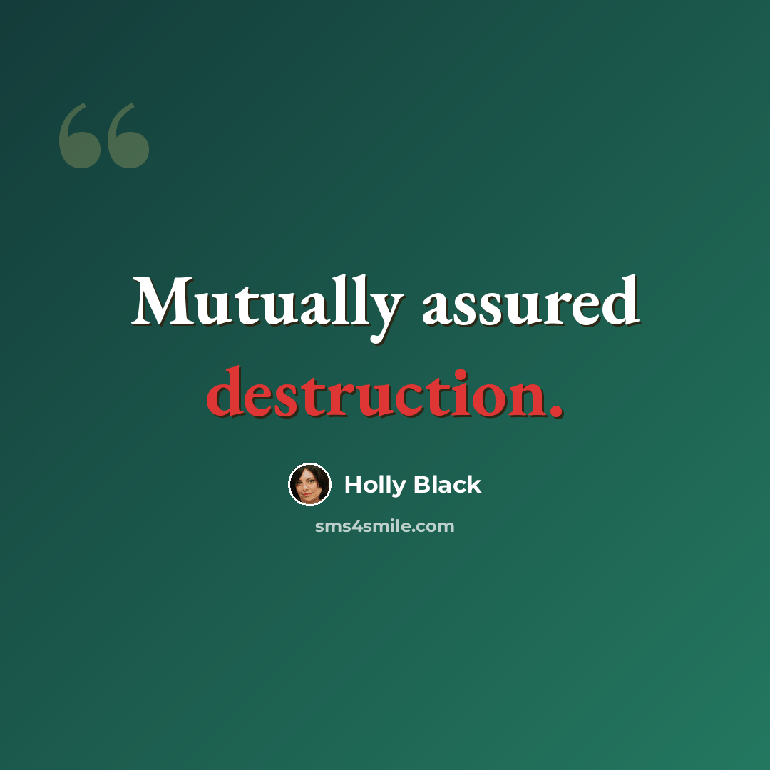 “Mutually assured destruction.” quote by Holly Black
